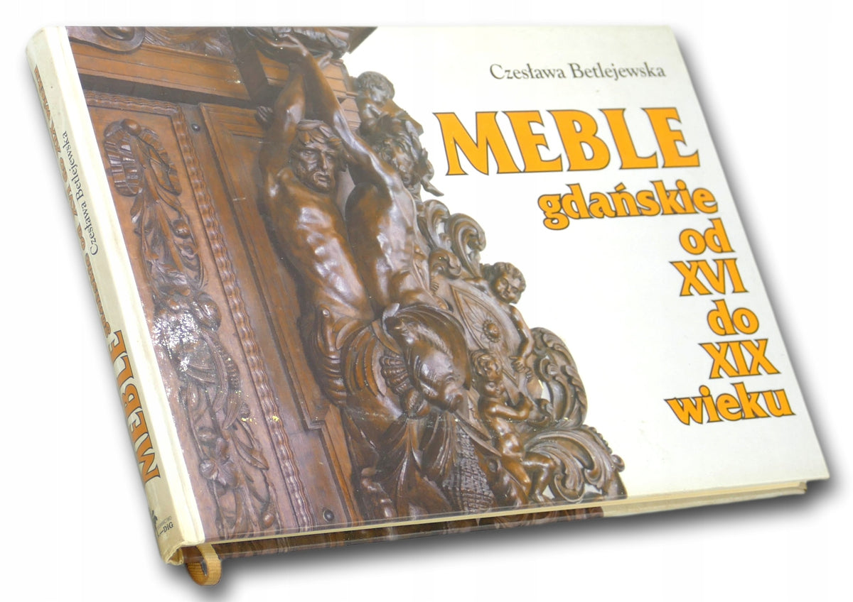 Meble gdańskie od XVI do XIX wieku Czesława Betlejewska