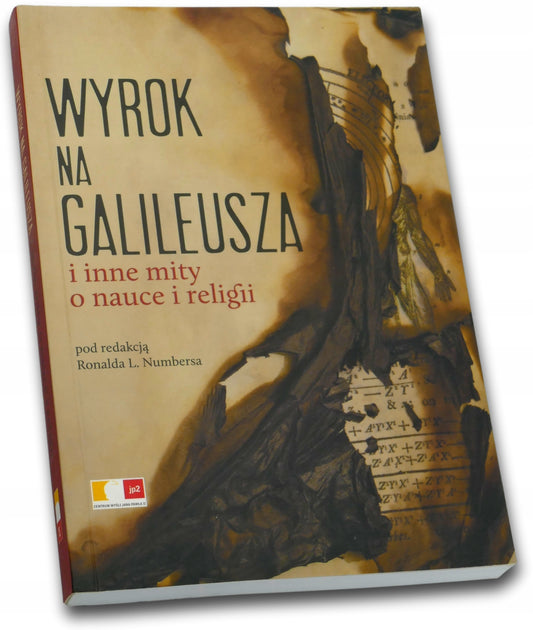 Wyrok na Galileusza i inne mity o nauce i religii red. Ronald L. Numbers