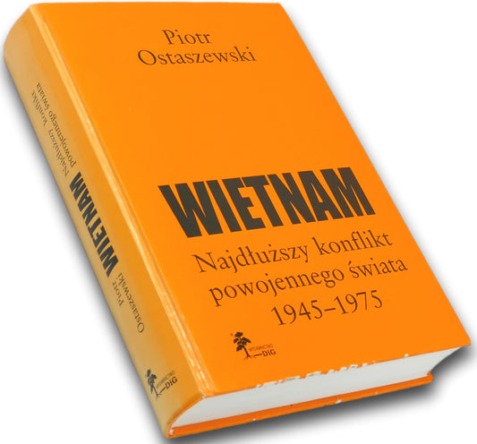 Wietnam. Najdłuższy konflikt powojennego świata 1945-1975 Piotr Ostaszewski