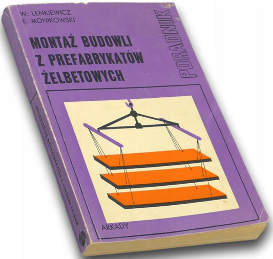 Montaż budowli z prefabrykatów żelbetowych, W. Lenkiewicz, E. Monikowski