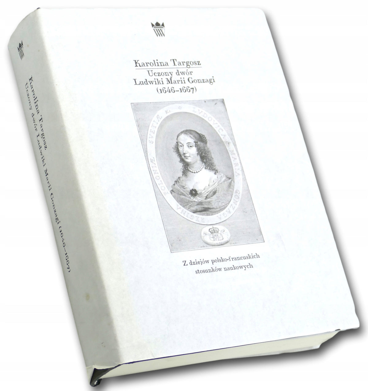 Karolina Targosz Uczony dwór Ludwiki Marii Gonzagi (1646 - 1667)...