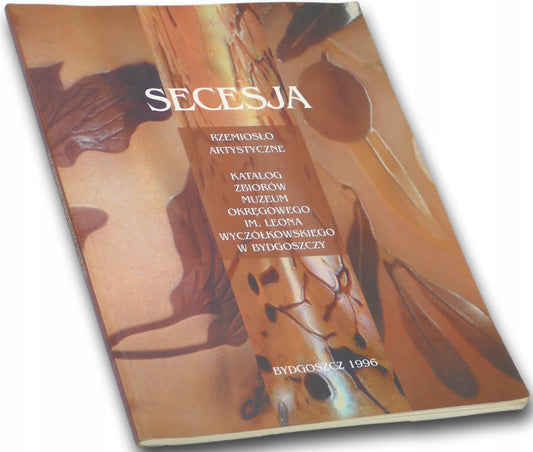 Secesja. Rzemiosło artystyczne. Katalog zbiorów Muzeum Okręgowego