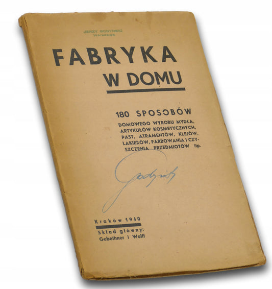 Fabryka w domu. 180 sposobów domowego wyrobu [Kraków 1940]