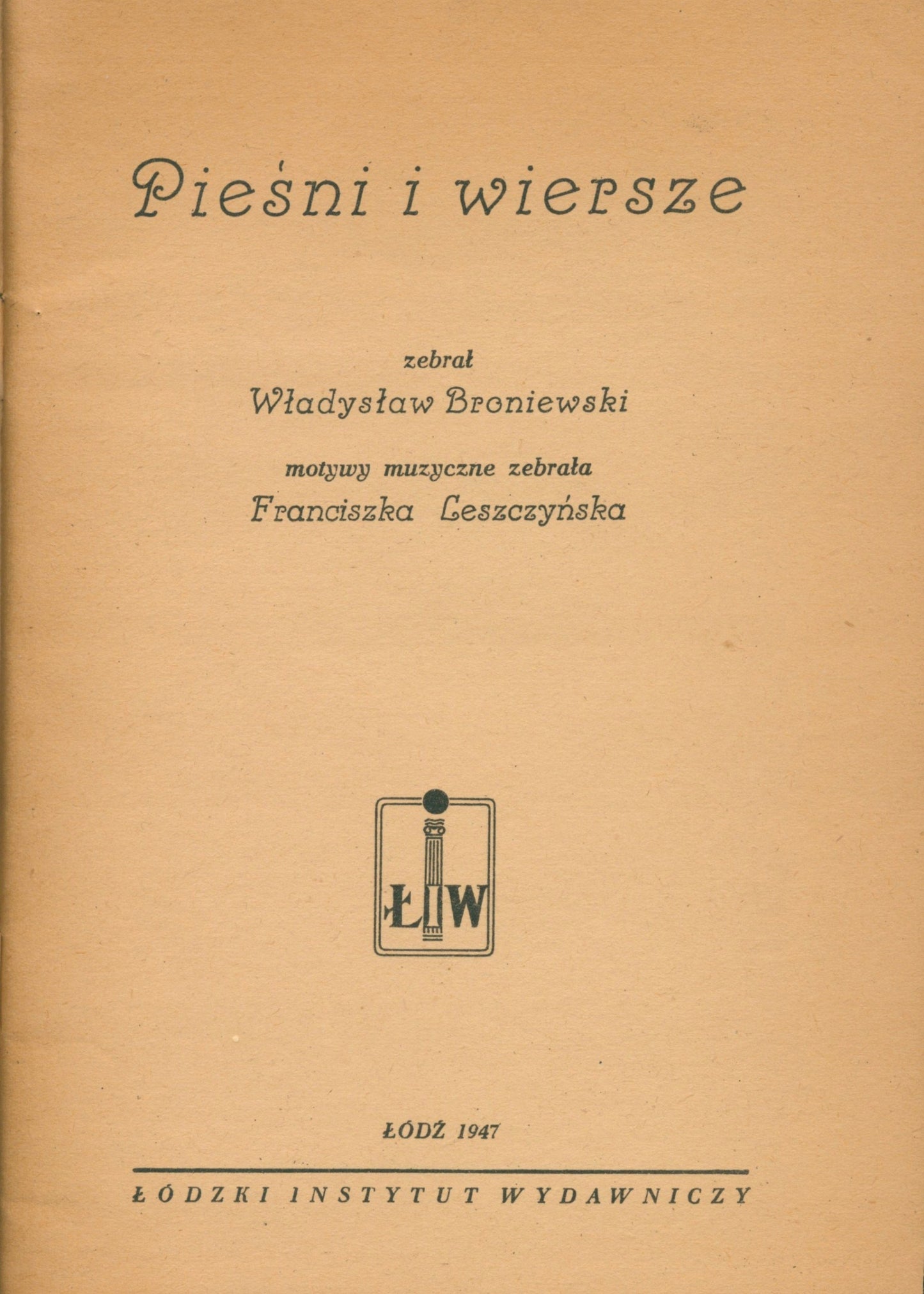 Pieśni i wiersze; zebrał Władysław Broniewski [Łódź 1947]