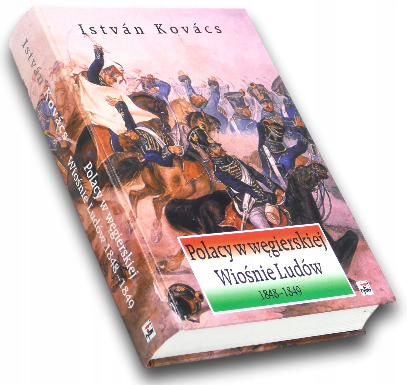 Polacy w węgierskiej Wiośnie Ludów 1848-1849 IstvanKovacs