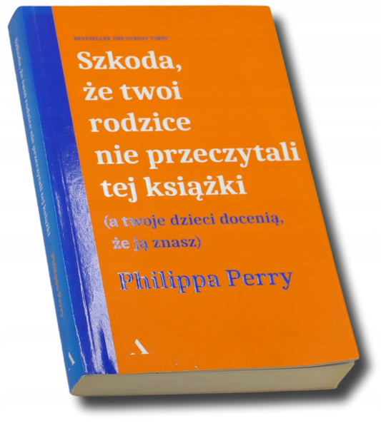Szkoda że twoi rodzice nie przeczytali tej książki, Philippa Perry