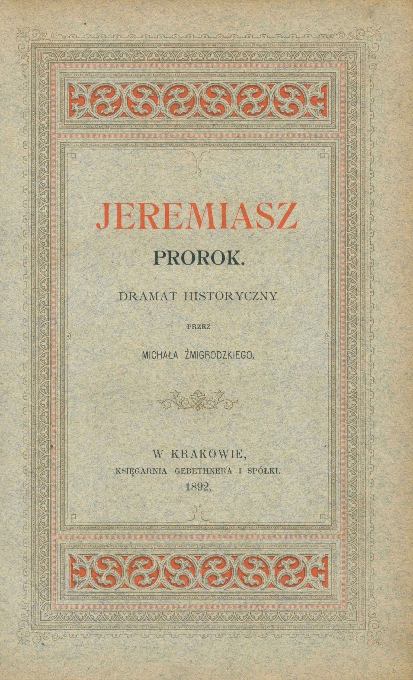 (autograf)Jeremiasz prorok: dramat historyczny, Żmigrodzki M. [Kraków 1892]