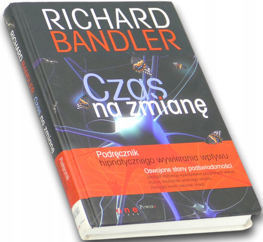 Czas na zmianę. Podręcznik hipnotycznego wywierania wpływu Richard Bandler