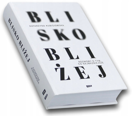 Blisko, bliżej. Rozmowy o tym, co najważniejsze Katarzyna Kubisiowska