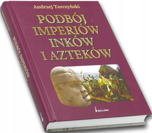 Podbój imperiów Inków i Azteków - Andrzej Tarczyński