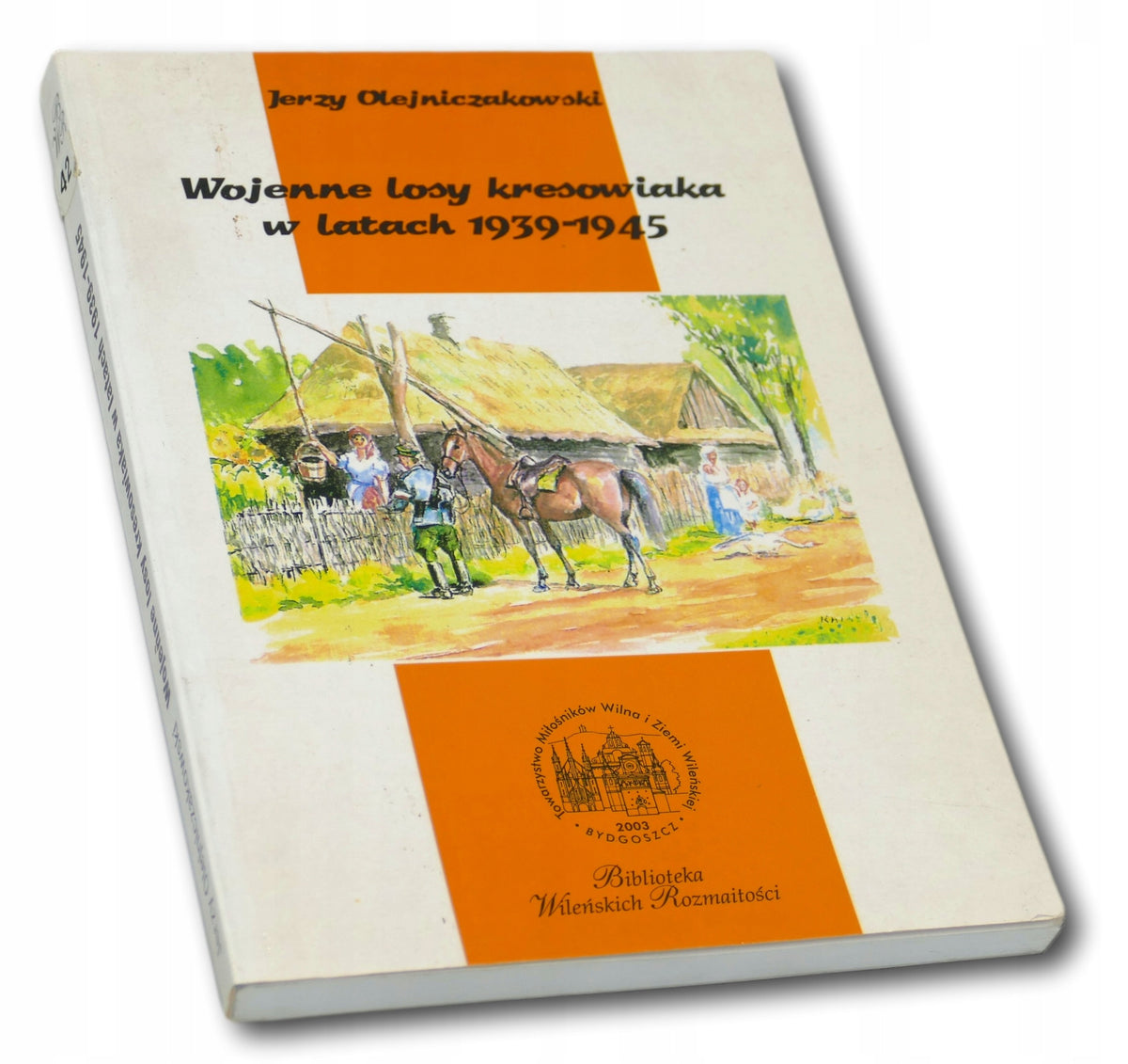Jerzy Olejniczakowski Wojenne losy kresowiaka w latach 1939-1945