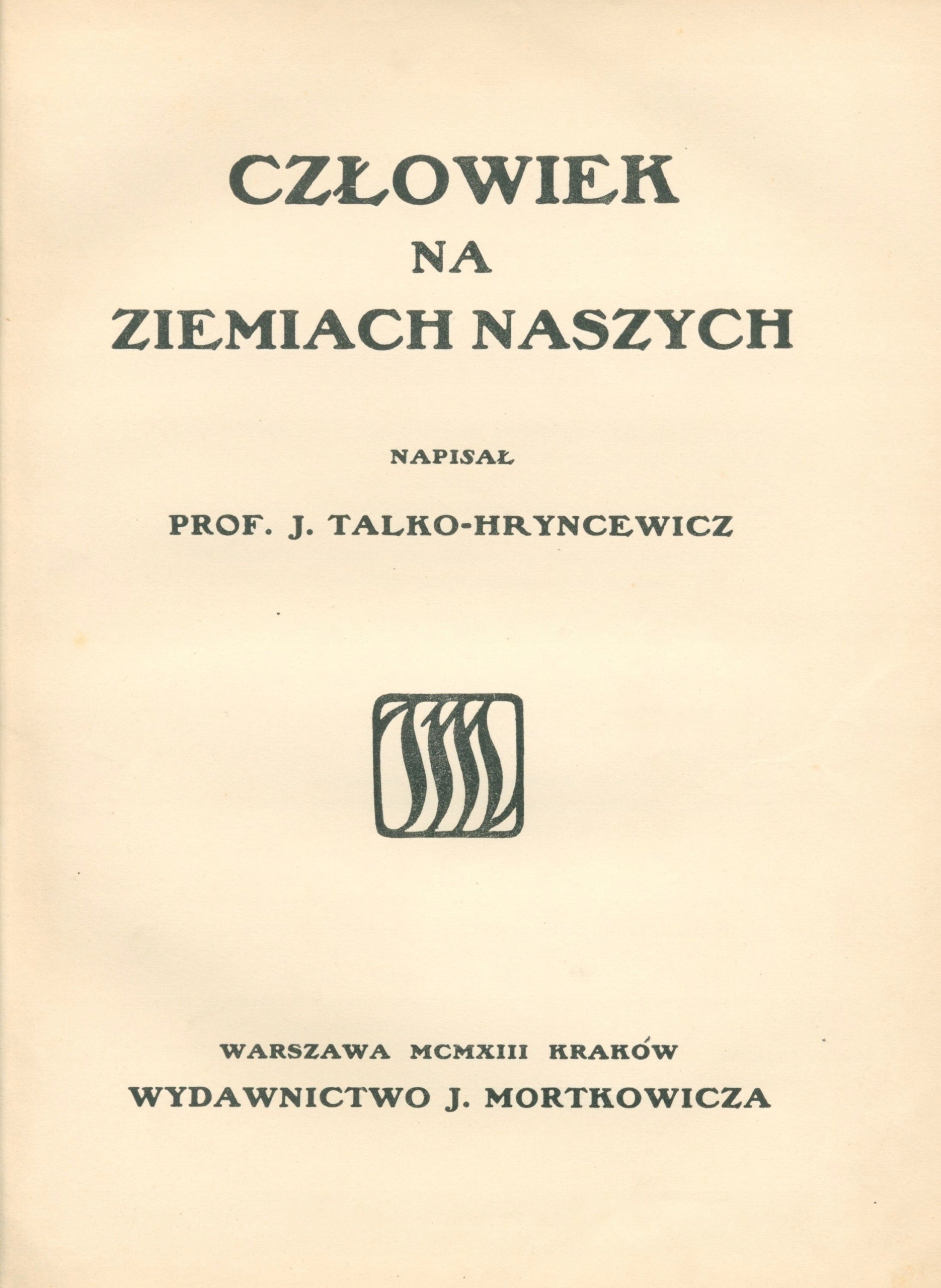 Talko-Hryncewicz Julian - Człowiek na ziemiach naszych [1913]