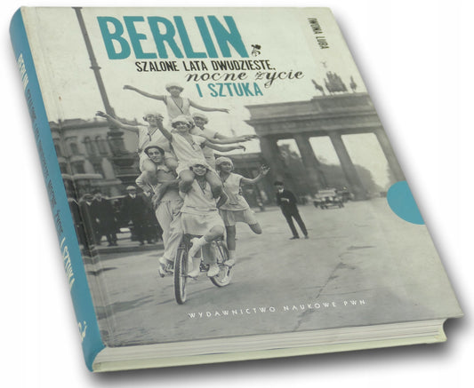 Berlin. Szalone lata dwudzieste, nocne życie i sztuka. Iwona Luba