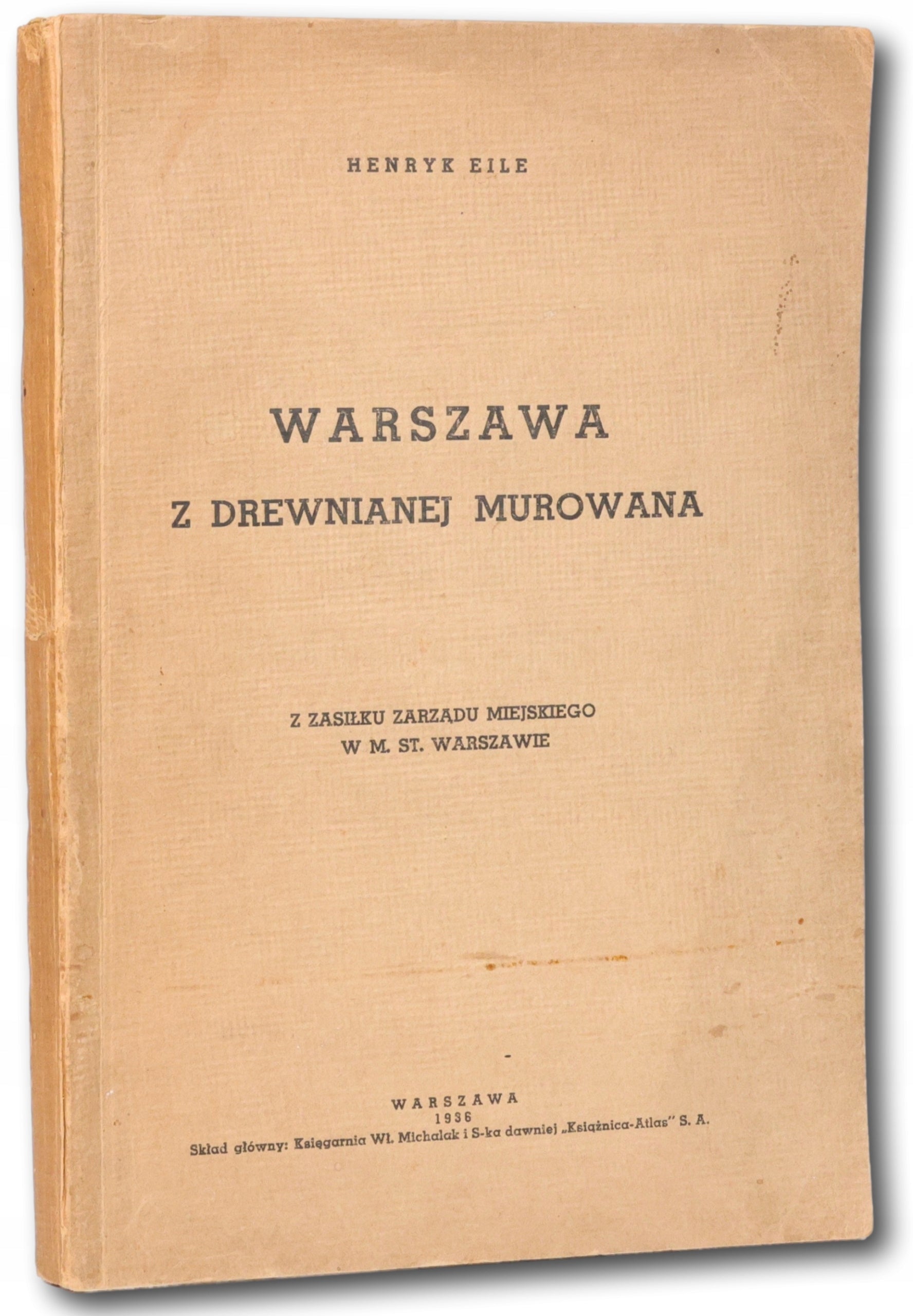 Eile Henryk, Warszawa z drewnianej murowana [egz numerowany][Warszawa 1936]