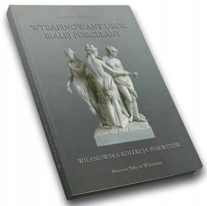 Wyrafinowany urok białej porcelany. Wilanowska kolekcja biskwitów-Szelegejd