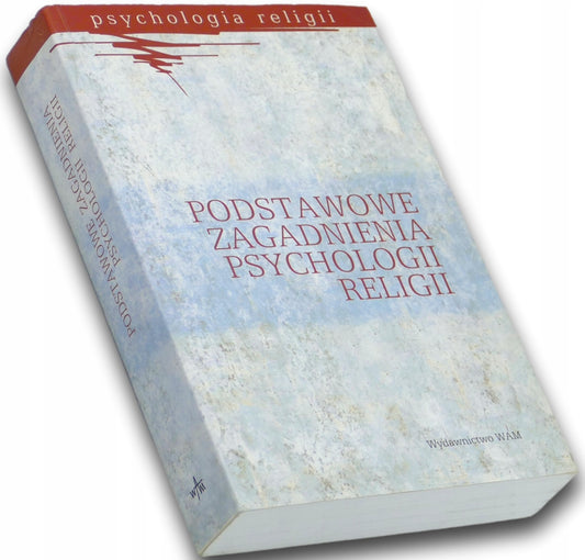 PODSTAWOWE ZAGADNIENIA PSYCHOLOGII RELIGII Praca zbiorowa