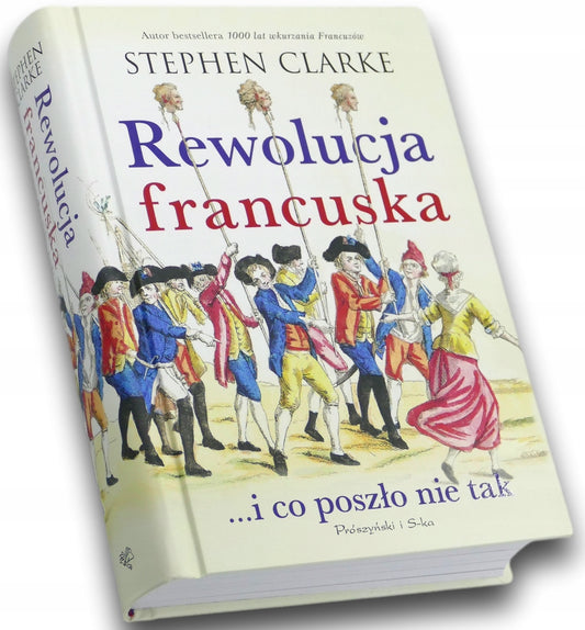 Rewolucja francuska... i co poszło nie tak - Stephen Clarke