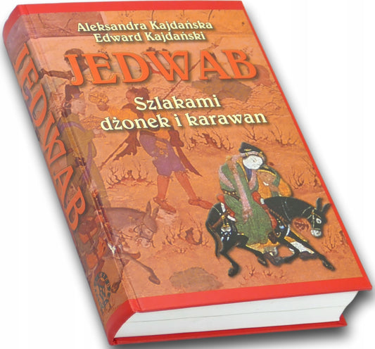 Jedwab. Szlakami dżonek i karawan, A. Kajdańska, E. Kajdański