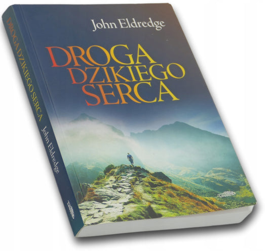 Droga dzikiego serca John Eldredge