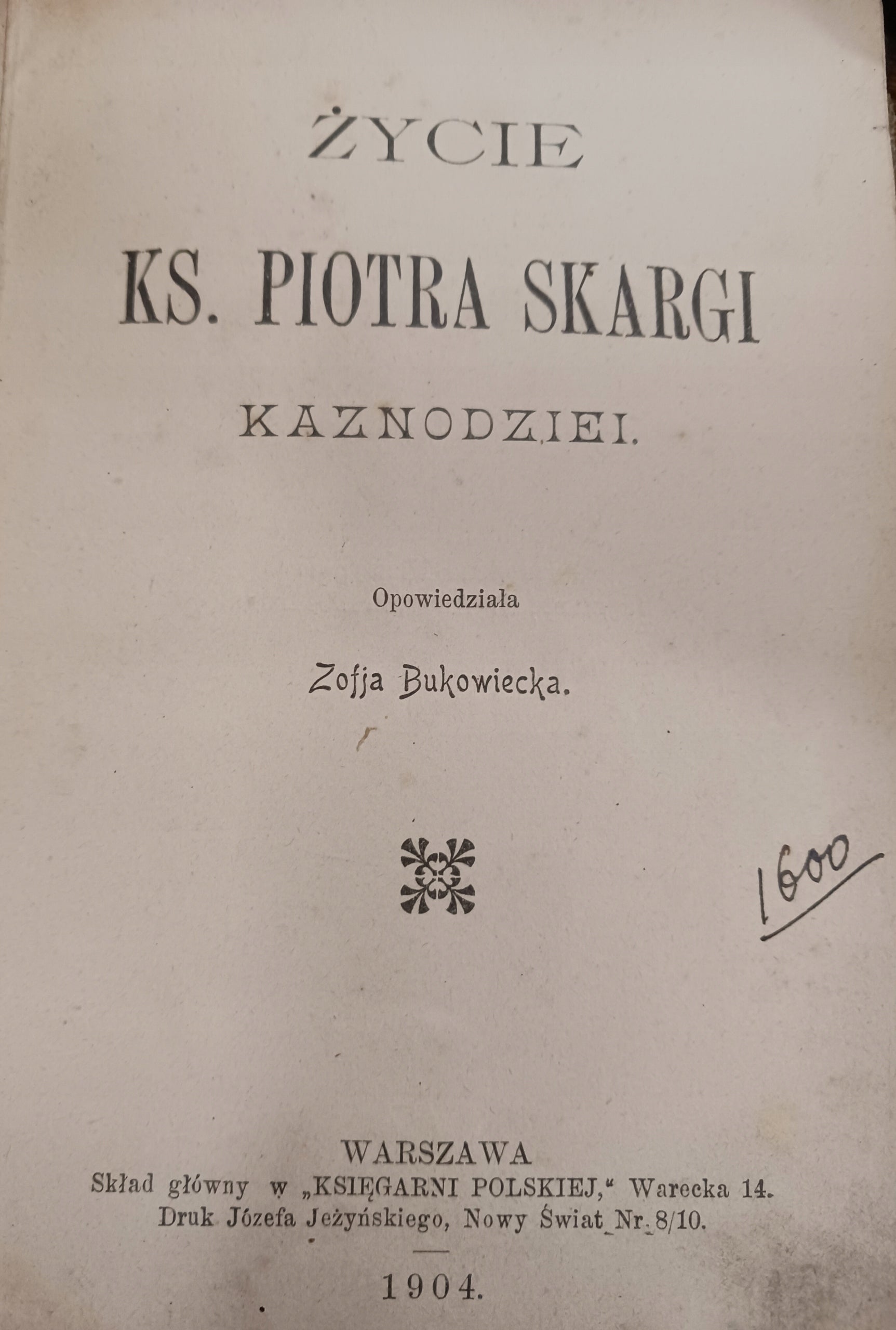 Życie Ks. Piotra Skargi Kaznodziei Z. Bukowska + O życiu i ... [1904 rok]