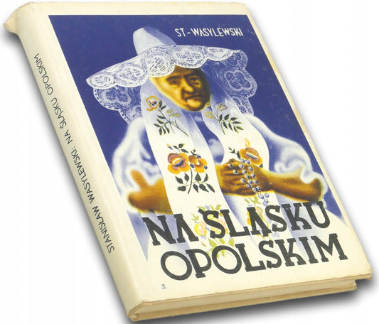 Na śląsku opolskim Wydanie fototypiczne Stanisław Wasylewski