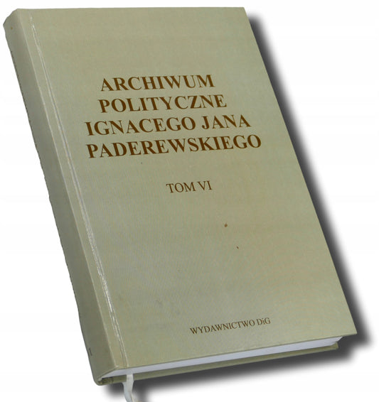 Archiwum polityczne Ignacego Jana Paderewskiego Tom VI [Wydawnictwo DiG]