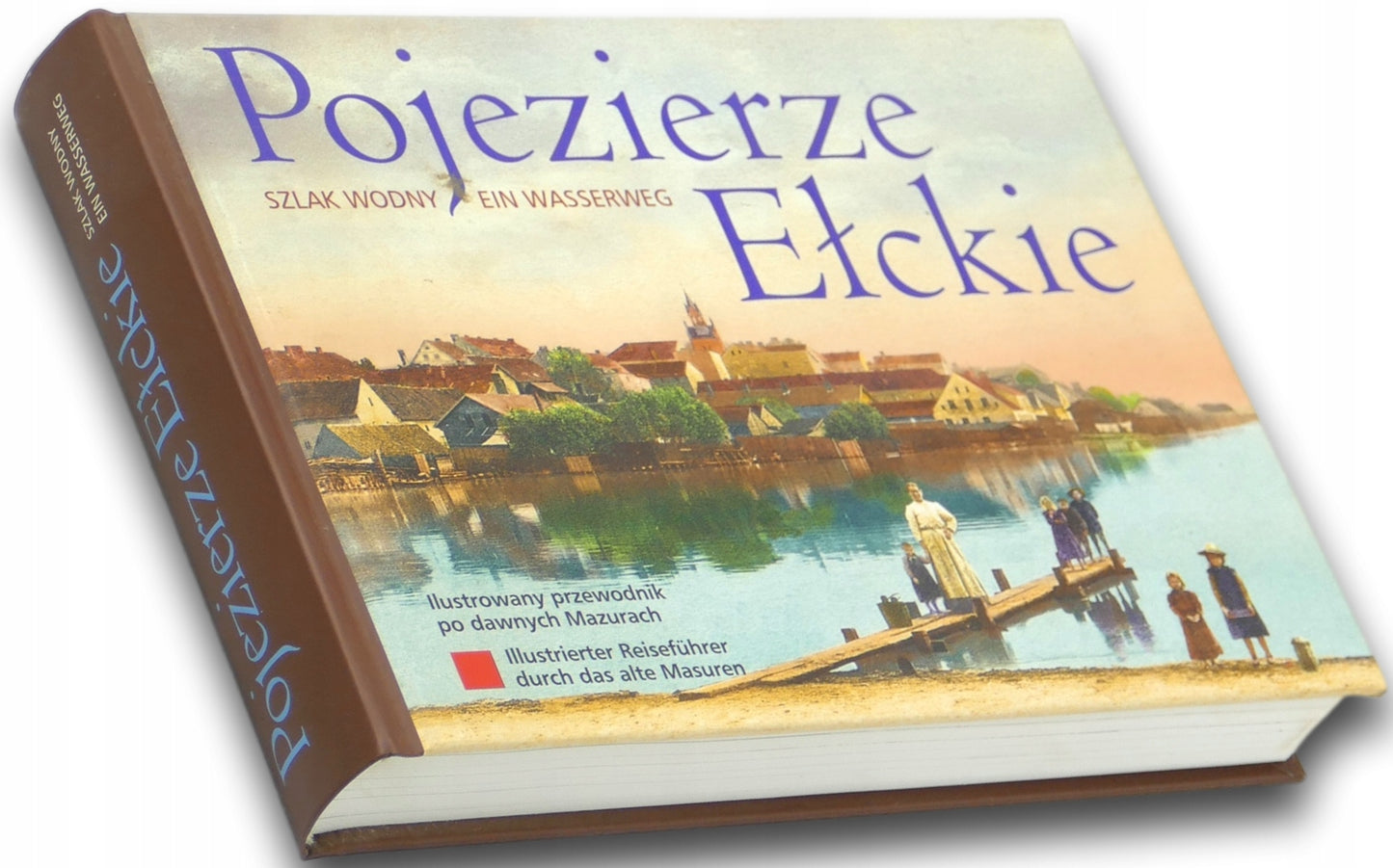 Pojezierze Ełckie Ilustrowany przewodnik po dawnych Mazurach