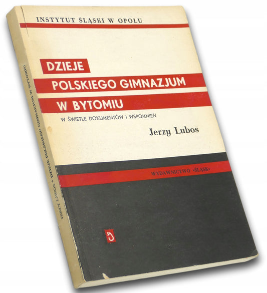 Dzieje Polskiego Gimnazjum w Bytomiu w świetle dokumentów i wspomnień-Luboń