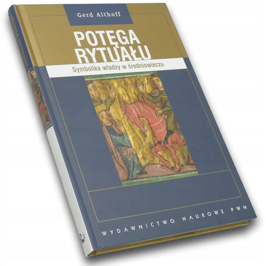 Potęga rytuału Symbolika władzy w średniowieczu Gerd Althoff