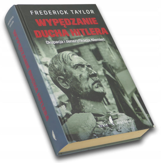 Wypędzanie ducha Hitlera. Okupacja i denazyfikacja Niemiec Frederick Taylor