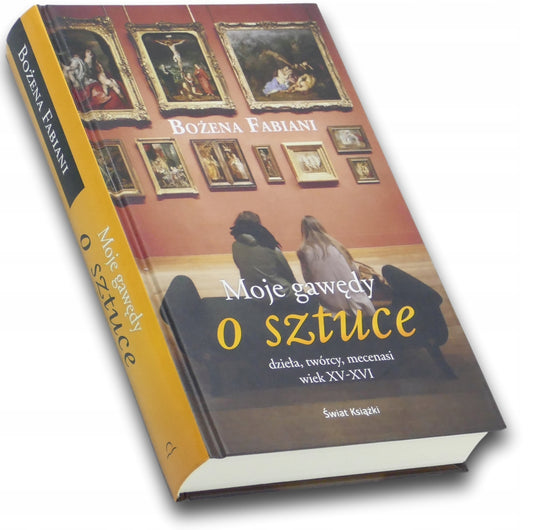 Moje gawędy o sztuce: dzieła, twórcy, mecenasi: wiek XV-XVI, Bożena Fabiani