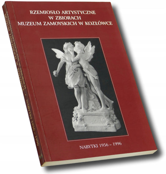 Rzemiosło artystyczne w zbiorach Muzeum Zamoyskich. Nabytki 1956-1996