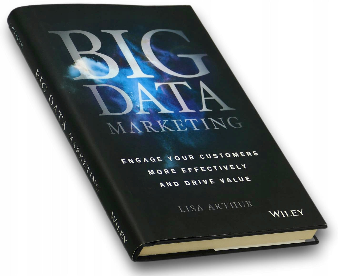 Big Data Marketing: Engage Your Customers More Effectively... Lisa Arthur