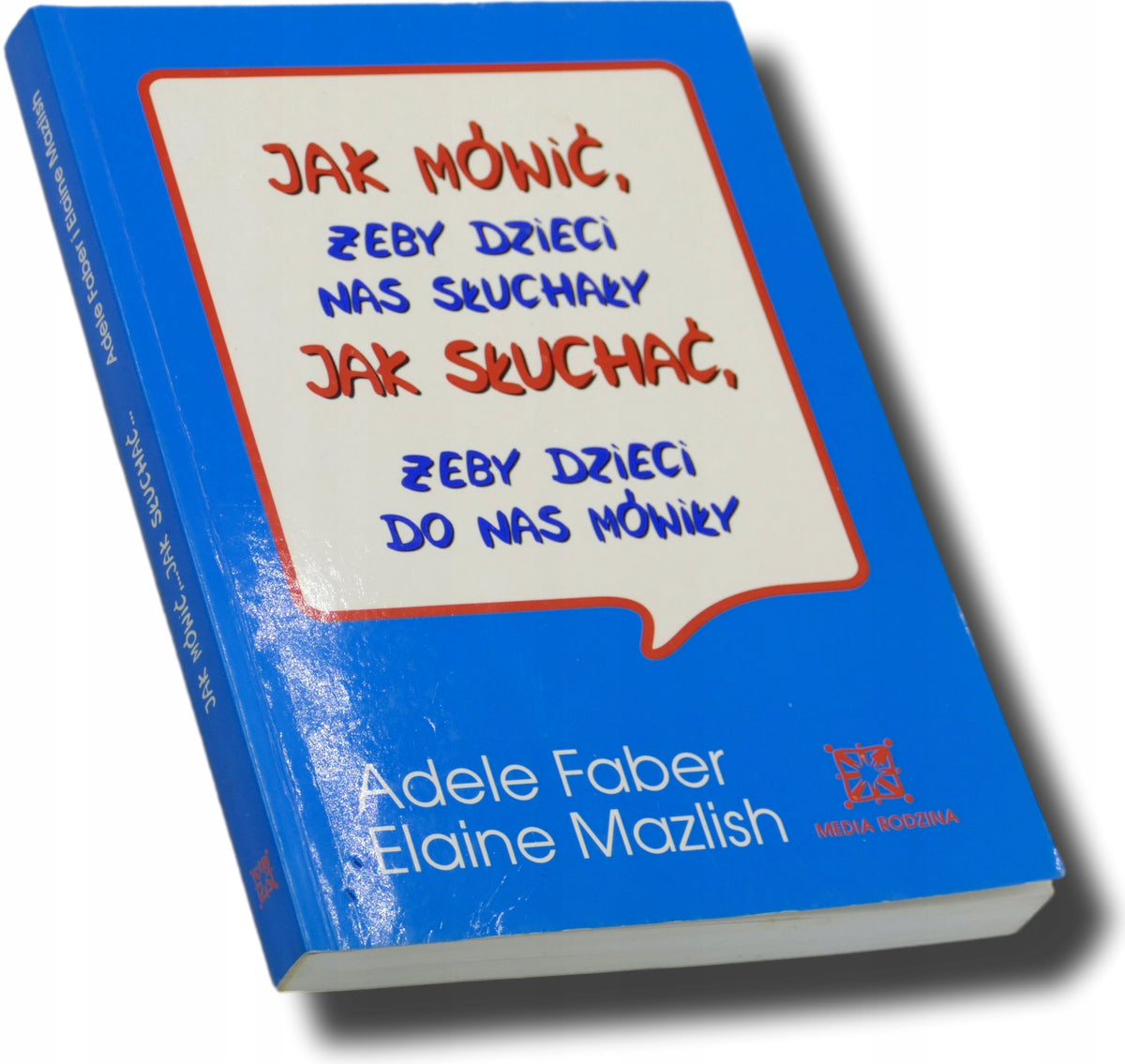 Faber, Mazlish, JAK MÓWIĆ ŻEBY DZIECI NAS SŁUCHAŁY, JAK SŁUCHAĆ, ŻEBY...
