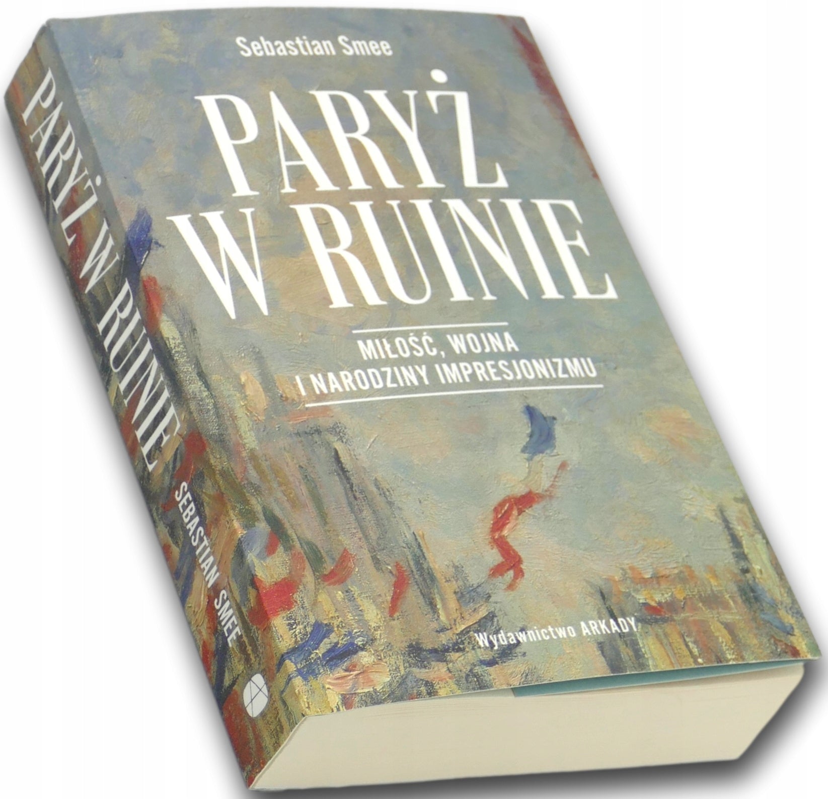Paryż w ruinie.. Miłość, wojna i narodziny impresjonizmu, Sebastian Smee