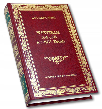 Jan Kochanowski Wszystkim swoje księgi daję Wydawnictwo Dolnośląskie