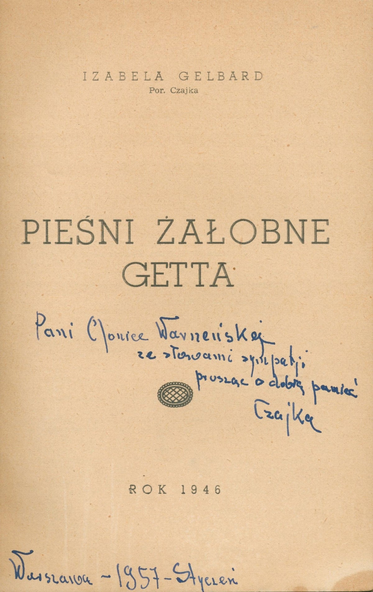 Gelbard Izabela (por.Czajka) - Pieśni żałobne getta [dedykacja autorki]