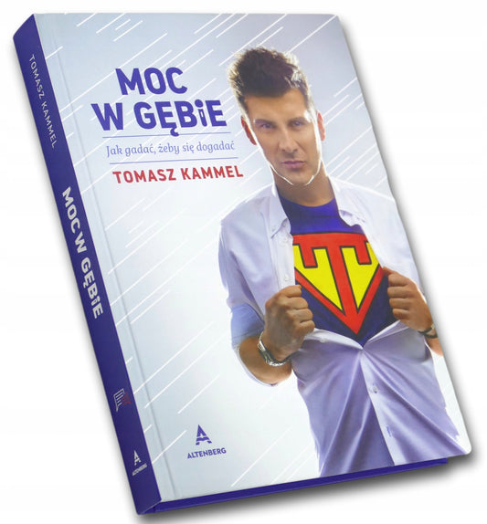 Moc w gębie. Jak gadać, żeby się dogadać Tomasz Kammel