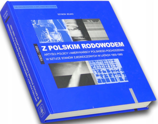 Z polskim rodowodem. Artyści polscy w USA 1900-1980 - Szymon Bojko