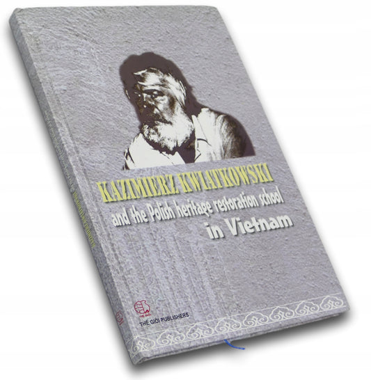 Kazimierz Kwiatkowski and the Polish heritage restoration school in Vietnam