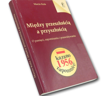 Marcin Kula Między przeszłością a przyszłością