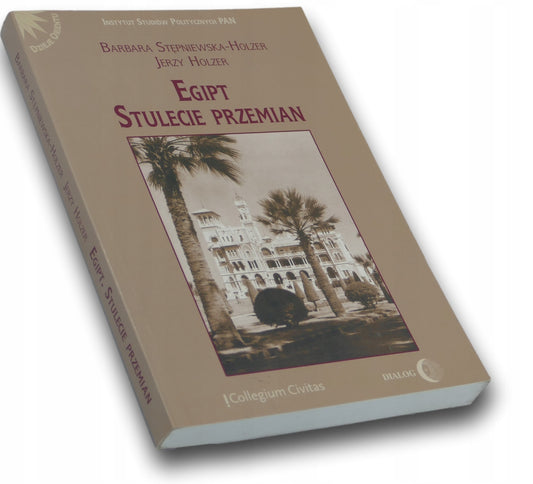 Egipt Stulecie przemian Barbara Stępniewska-Holzer