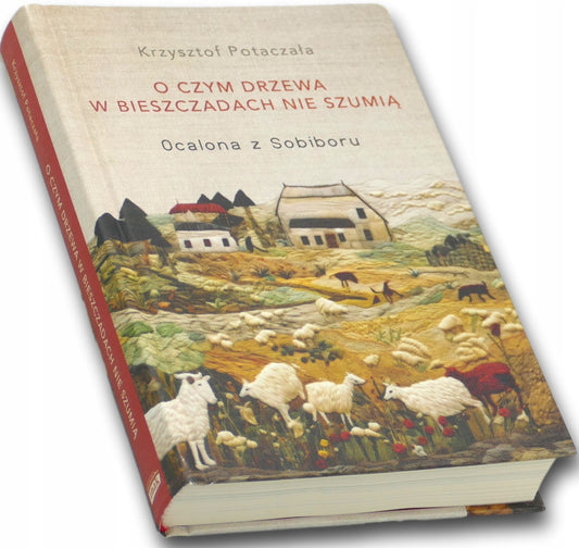 O czym drzewa w Bieszczadach nie szumią. Ocalona z Sobiboru, K. Potaczała