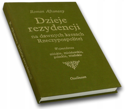 Dzieje rezydencji na dawnych kresach Rzeczypospolitej Tom I Roman Aftanazy