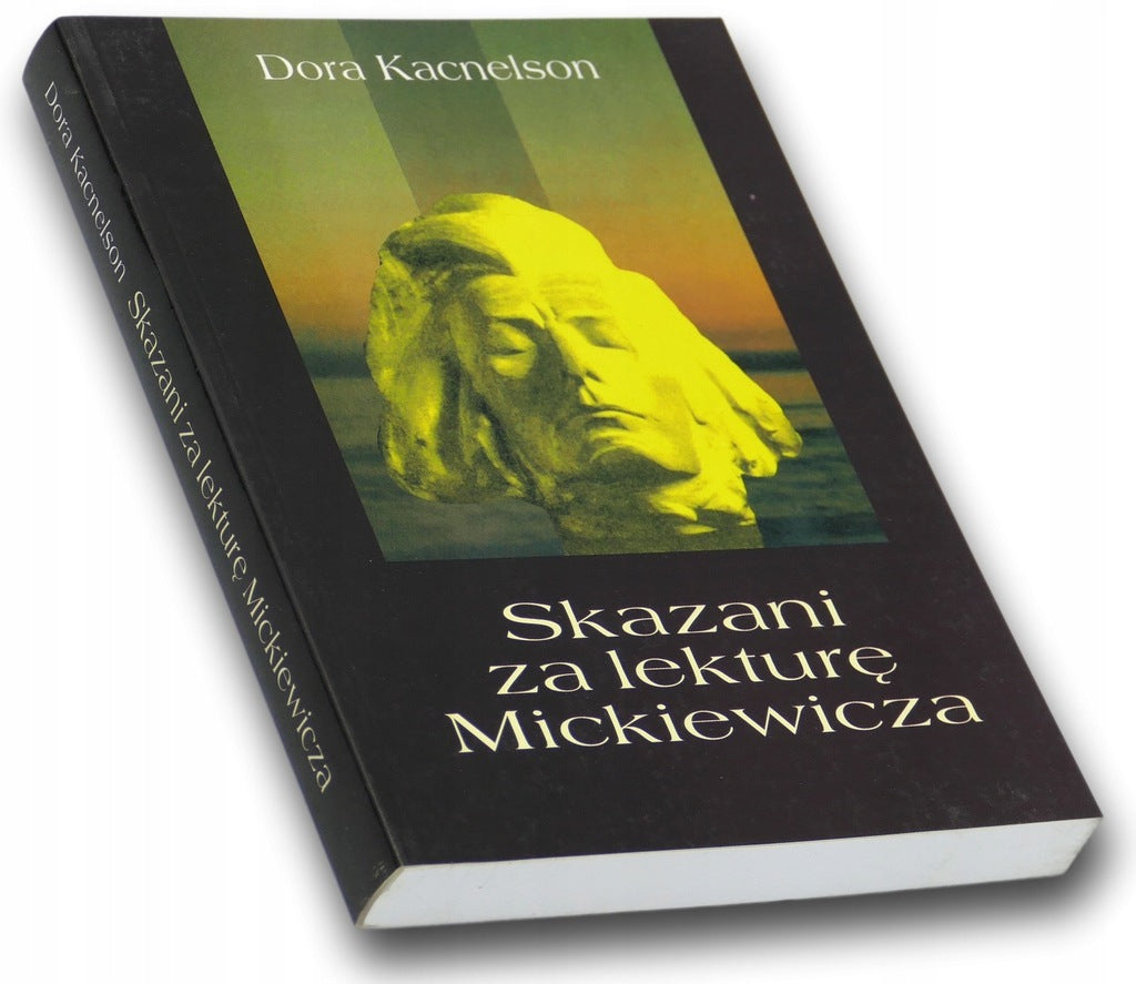 Skazani za lekturę Mickiewicza. Z archiwów Lwowa i Wilna Dora Kacnelson