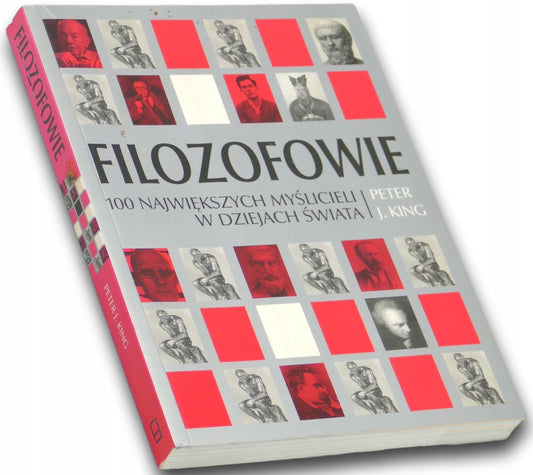 FILOZOFOWIE - 100 największych myślicieli w dziejach świata, Peter J. King