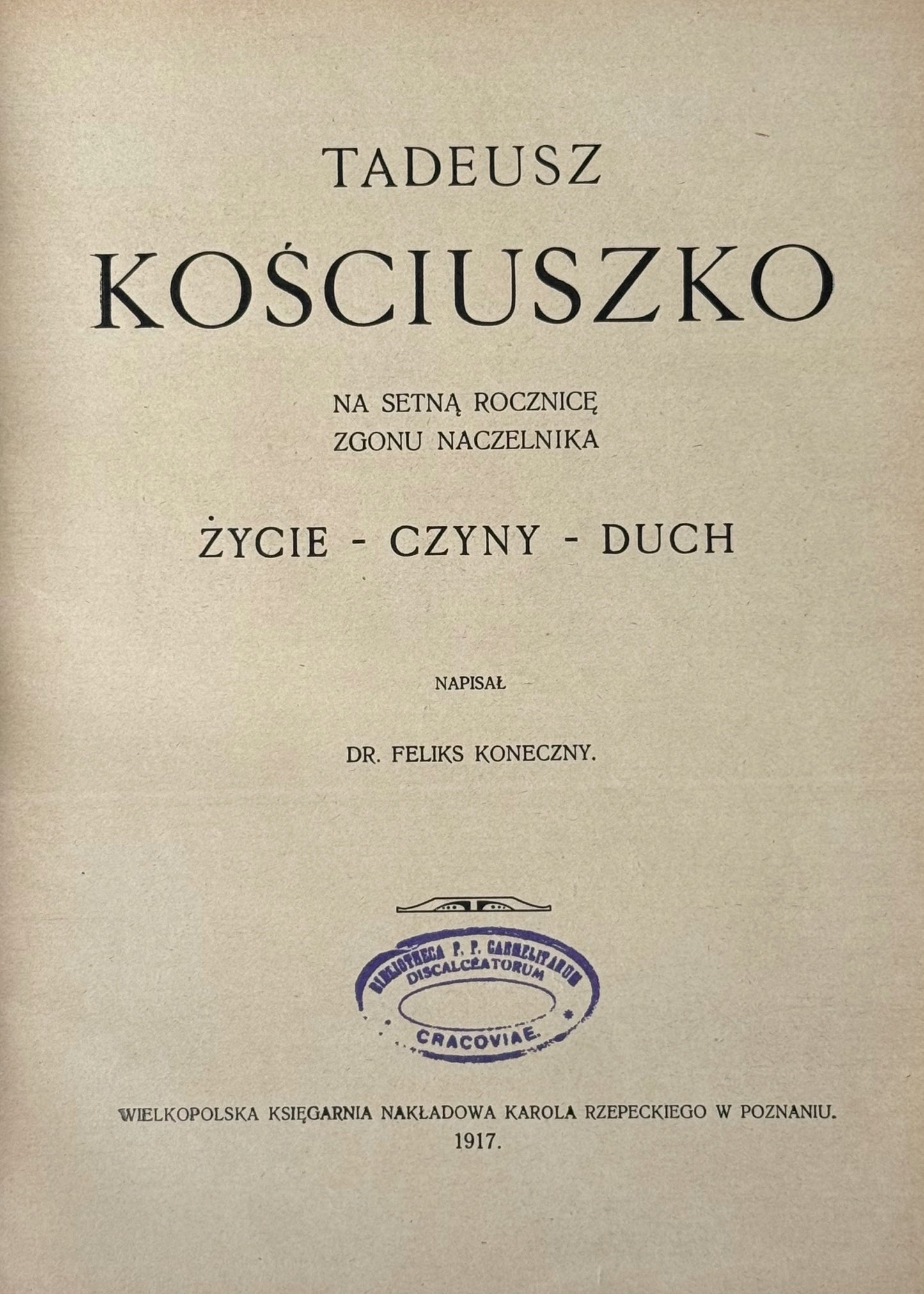 Tadeusz Kościuszko. Na setną rocznicę zgonu Naczelnika F. Koneczny [1917]