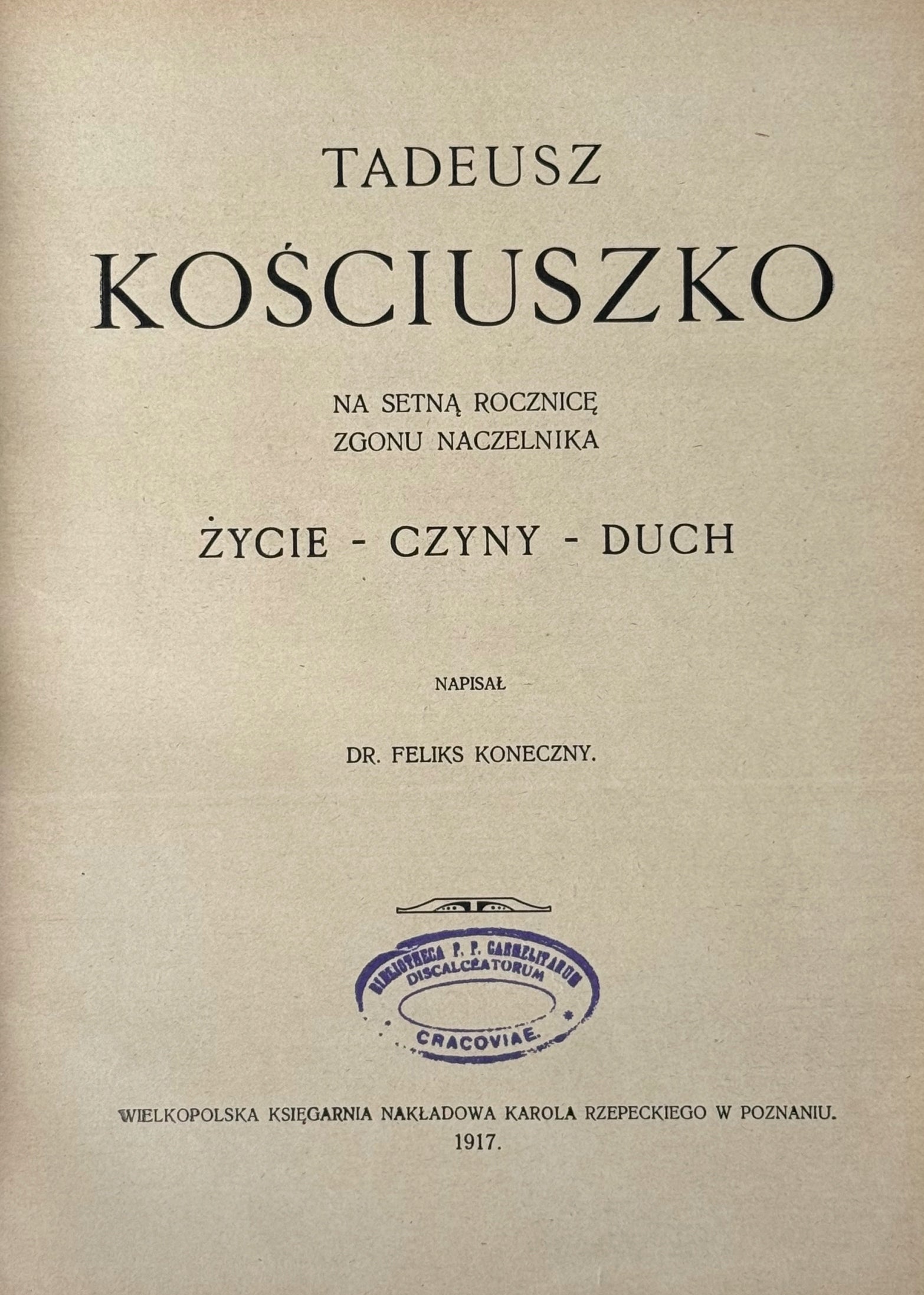 Tadeusz Kościuszko. Na setną rocznicę zgonu Naczelnika F. Koneczny [1917]
