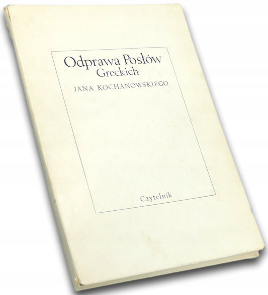 Odprawa posłów greckich i jej pierwodruk - Jan Kochanowski