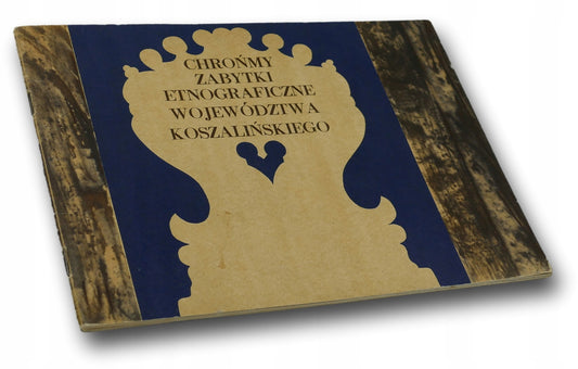 Chrońmy zabytki etnograficzne woj. koszalińskiego